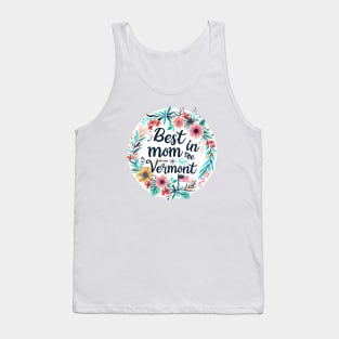 Best Mom in the VERMONT, mothers day gift ideas, love my mom Tank Top